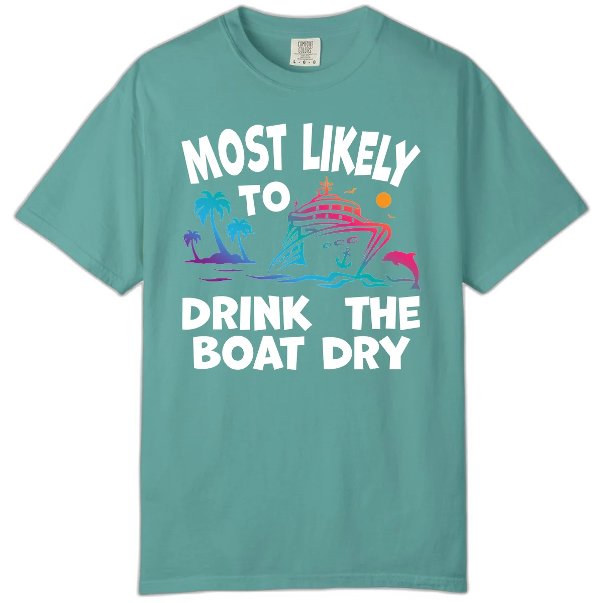Most Likely To Drink The Boat Dry Comfort Color in Seafoam