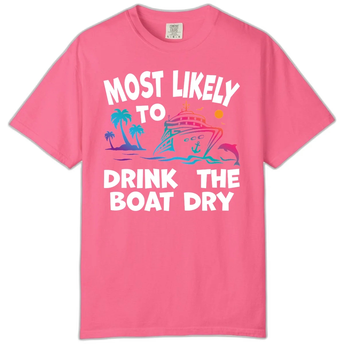 Most Likely To Drink The Boat Dry Comfort Color in Crunchberry