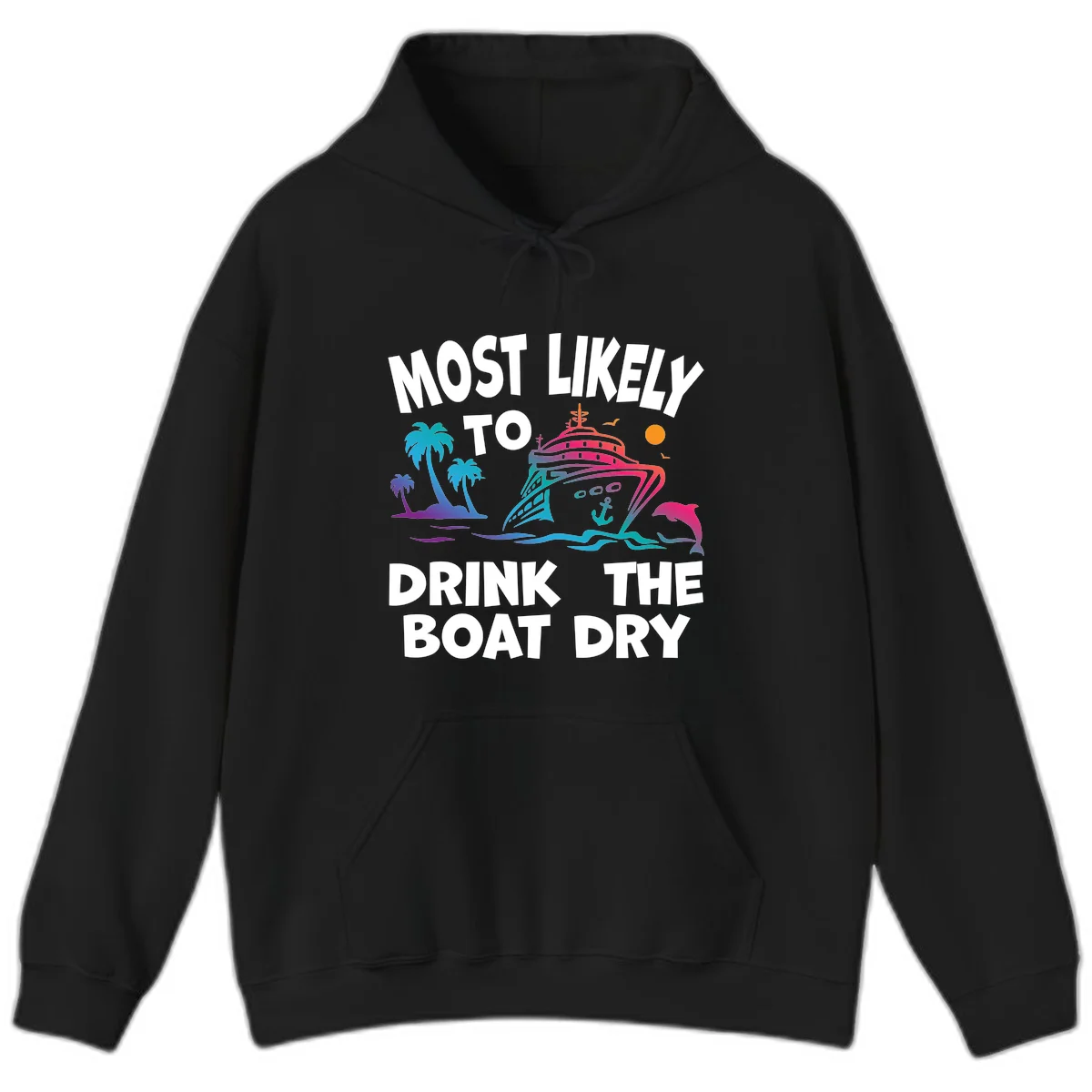 Most Likely To Drink The Boat Dry Hoodie in Black