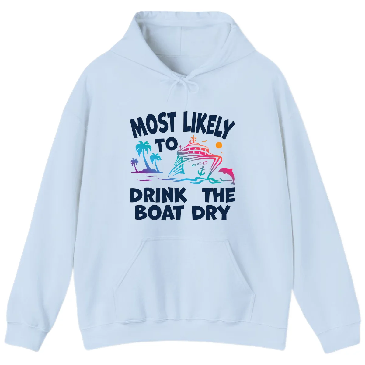 Most Likely To Drink The Boat Dry Hoodie in Light Blue