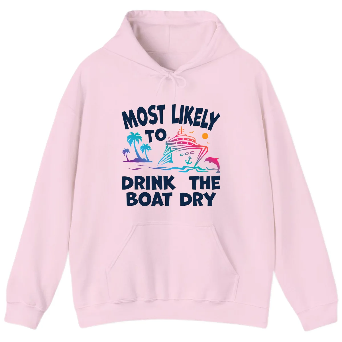 Most Likely To Drink The Boat Dry Hoodie in Light Pink