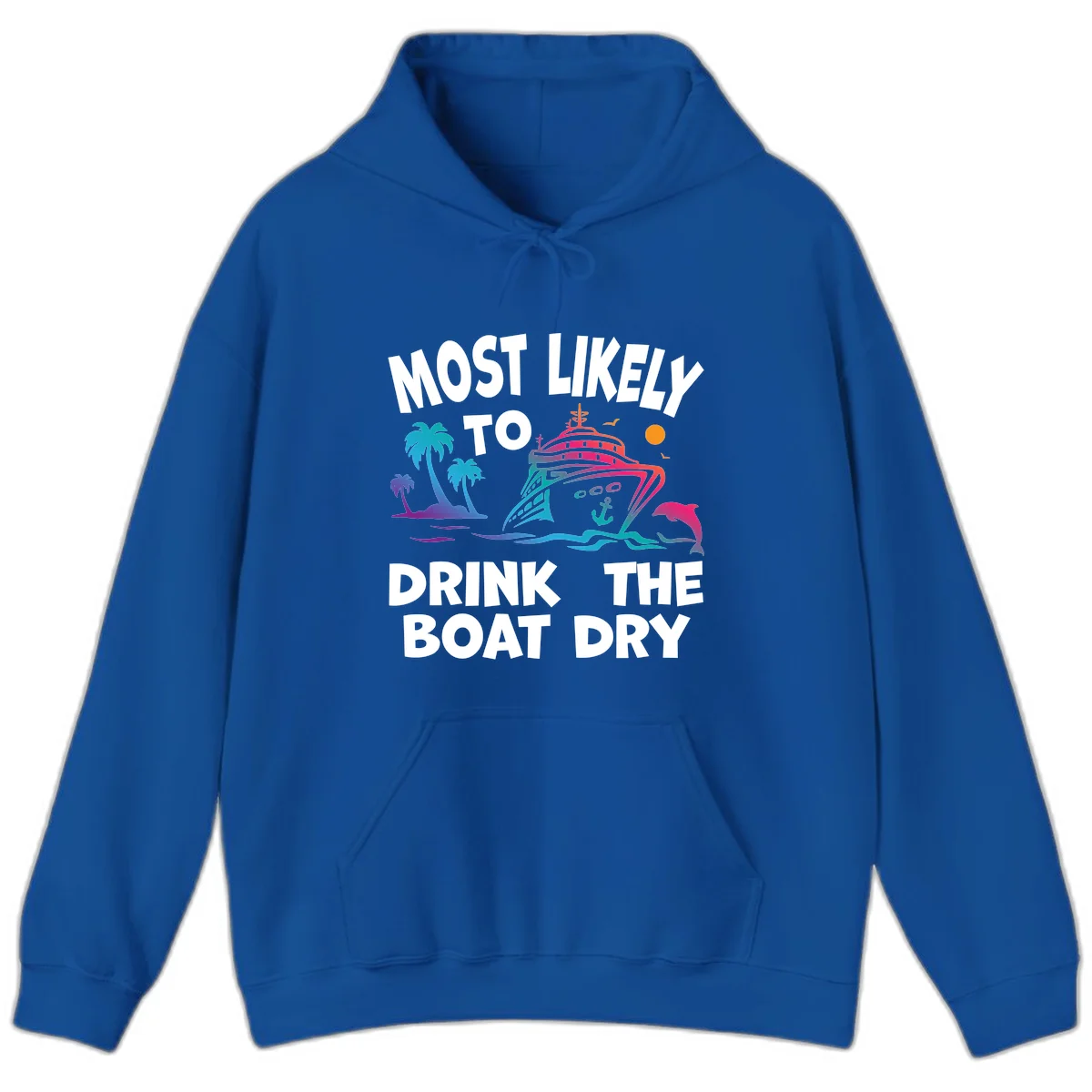 Most Likely To Drink The Boat Dry Hoodie in Royal