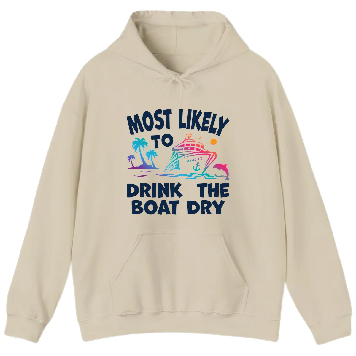 Most Likely To Drink The Boat Dry Hoodie in Sand