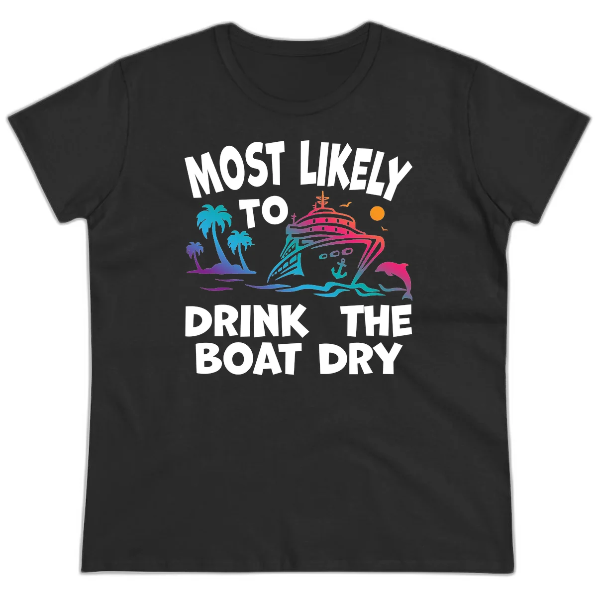 Most Likely To Drink The Boat Dry Ladies Tee in Black