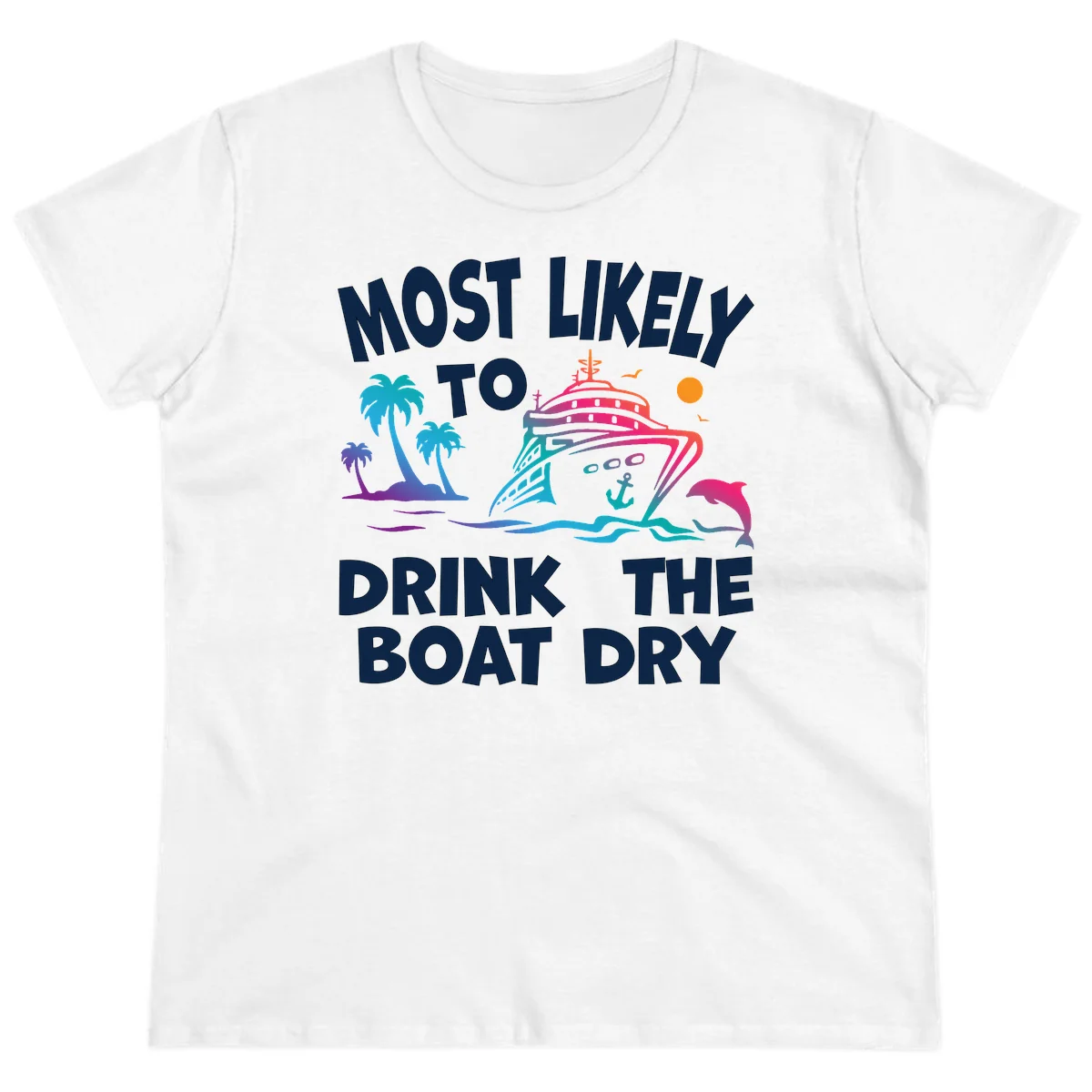 Most Likely To Drink The Boat Dry Ladies Tee in White