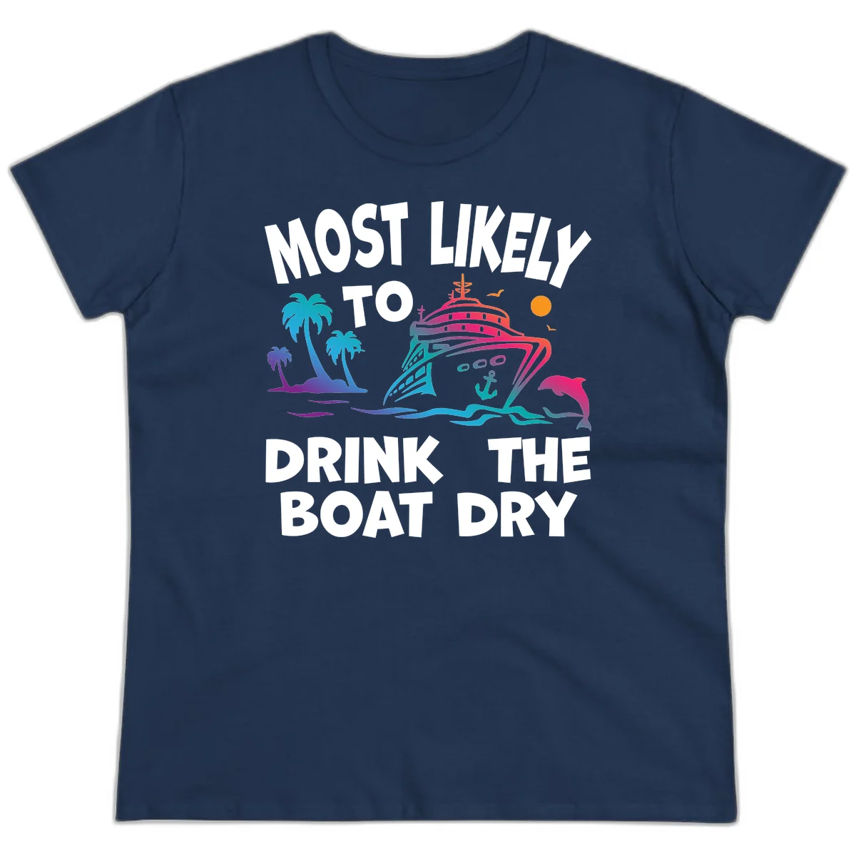 Most Likely To Drink The Boat Dry Ladies Tee in Navy