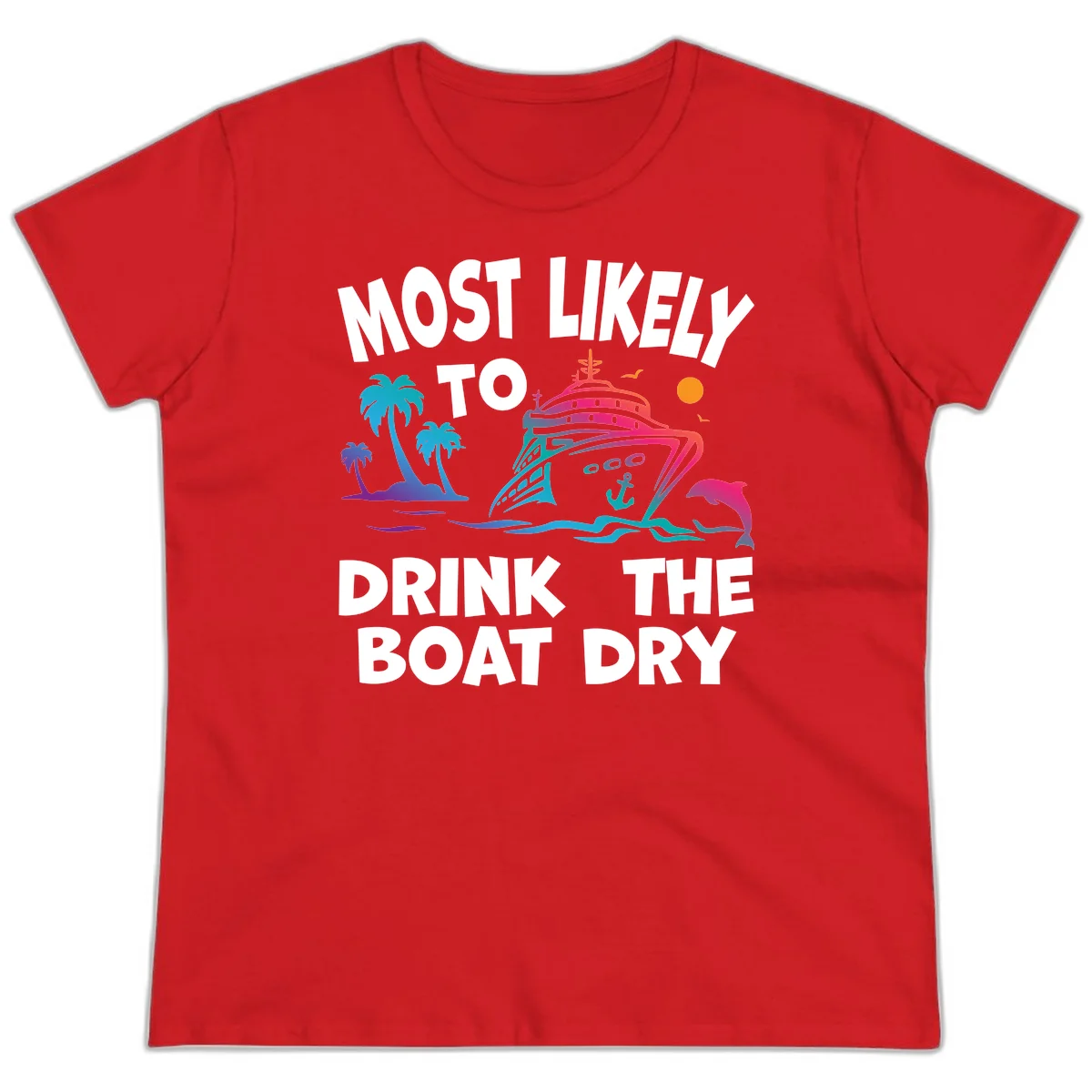 Most Likely To Drink The Boat Dry Ladies Tee in Red