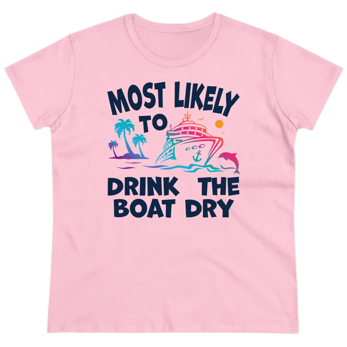Most Likely To Drink The Boat Dry Ladies Tee in Light Pink