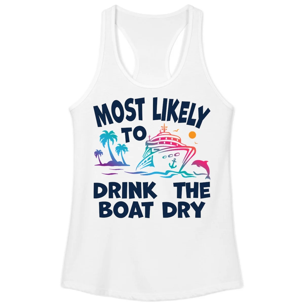 Most Likely To Drink The Boat Dry Ladies Tank in White