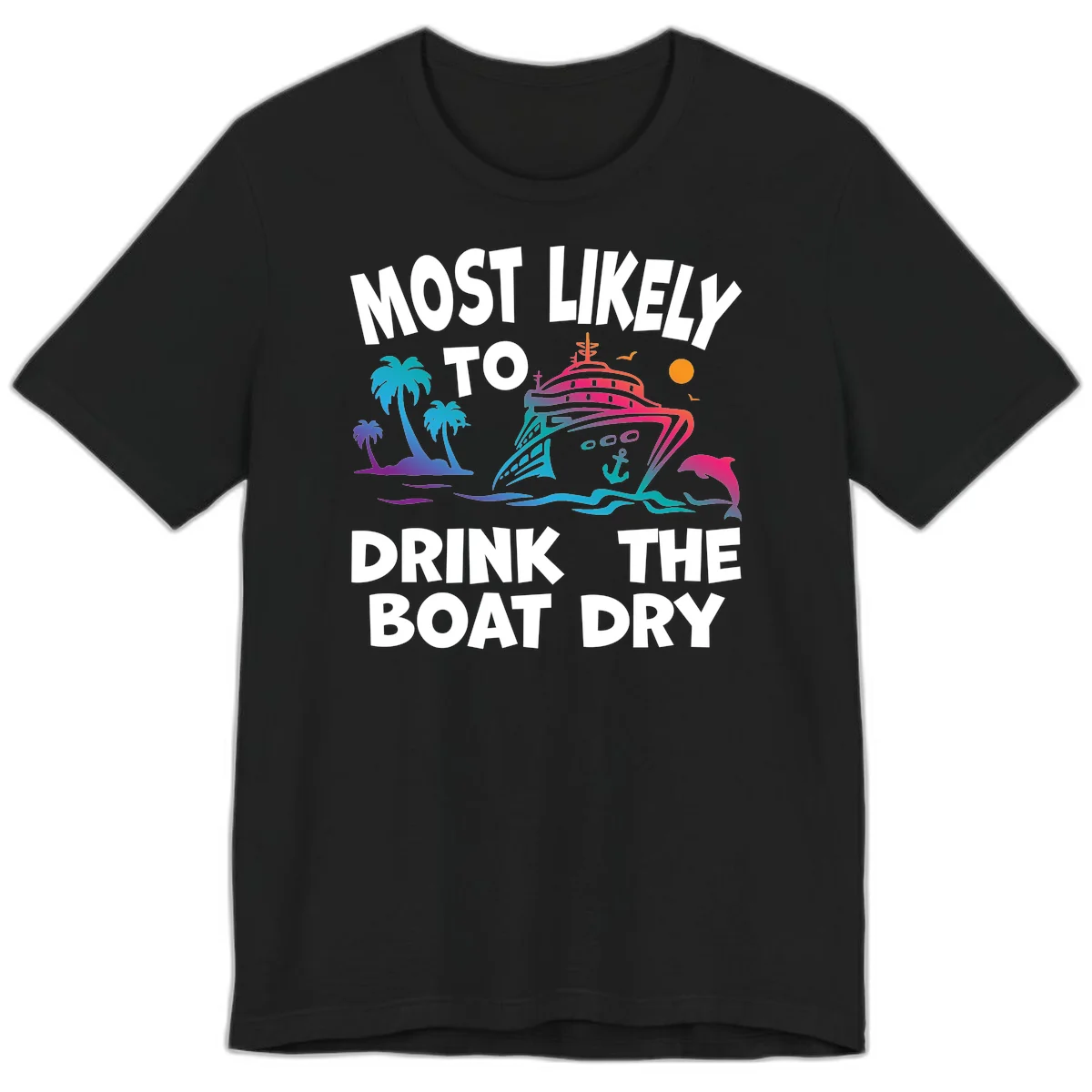 Most Likely To Drink The Boat Dry Premium T-Shirt in Black