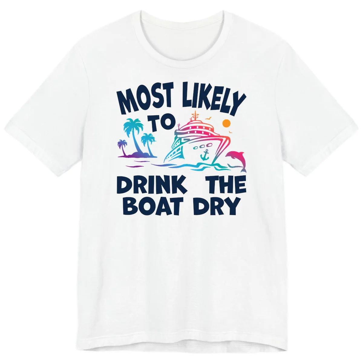 Most Likely To Drink The Boat Dry Premium T-Shirt in White