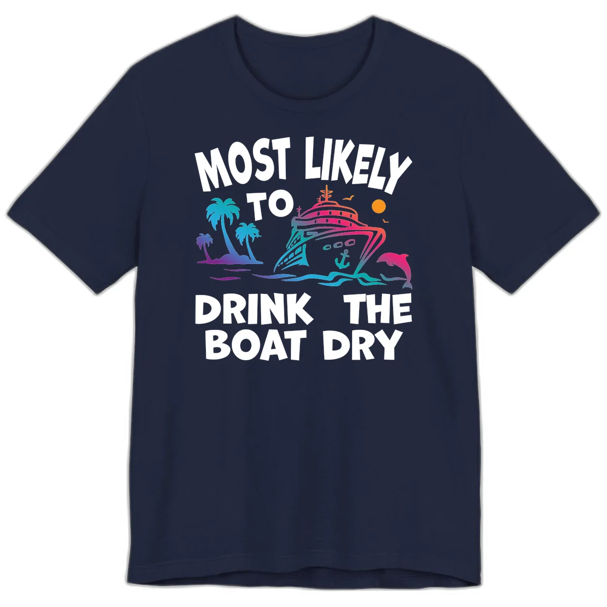 Most Likely To Drink The Boat Dry Premium T-Shirt in Navy
