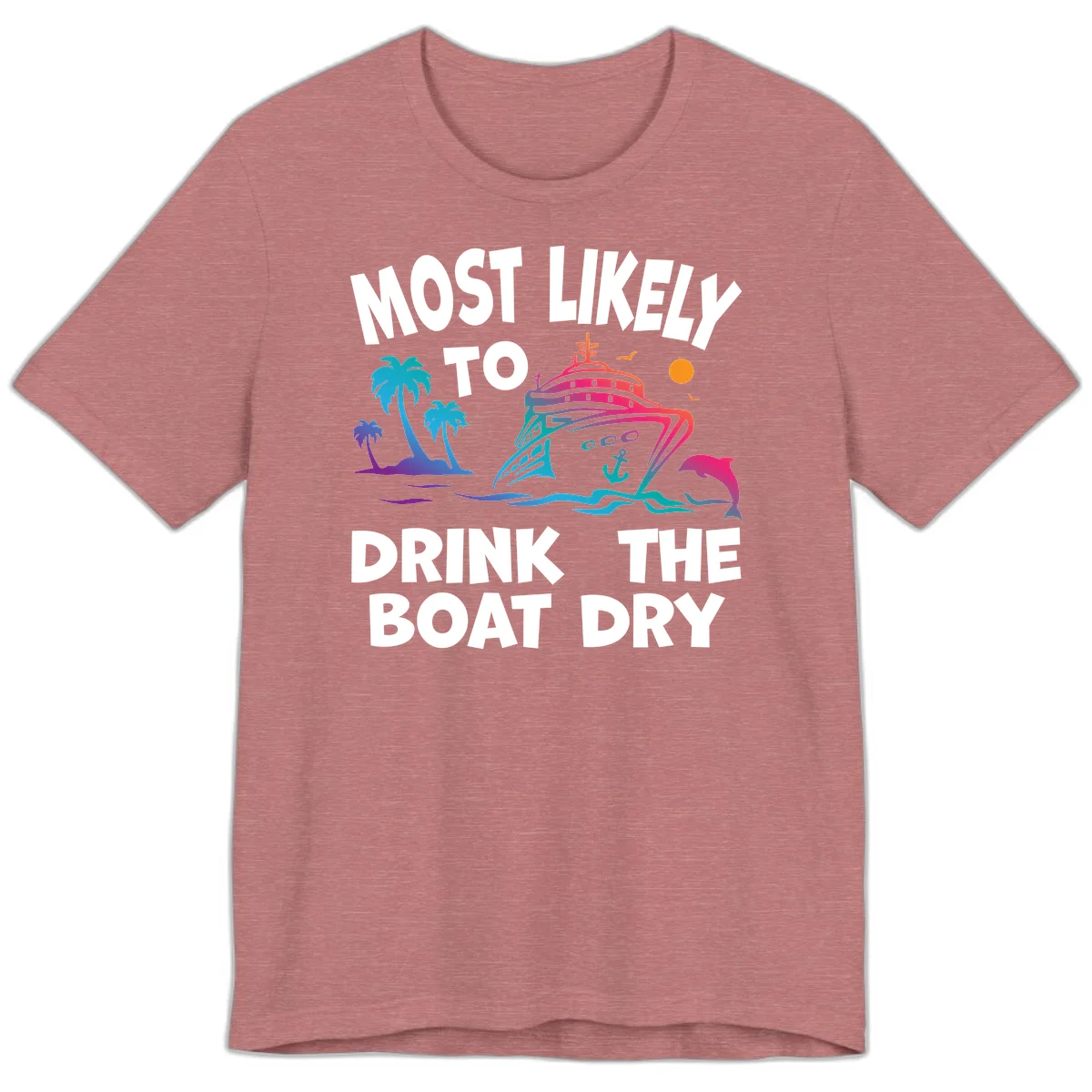 Most Likely To Drink The Boat Dry Premium T-Shirt in Heather Mauve