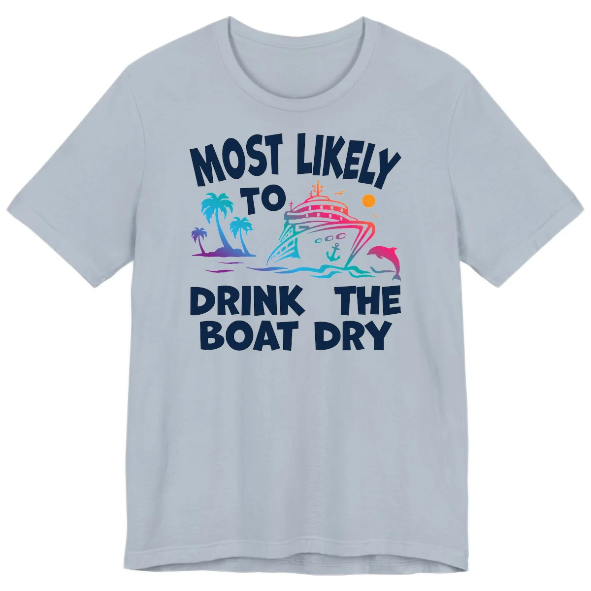 Most Likely To Drink The Boat Dry Premium T-Shirt in Light Blue
