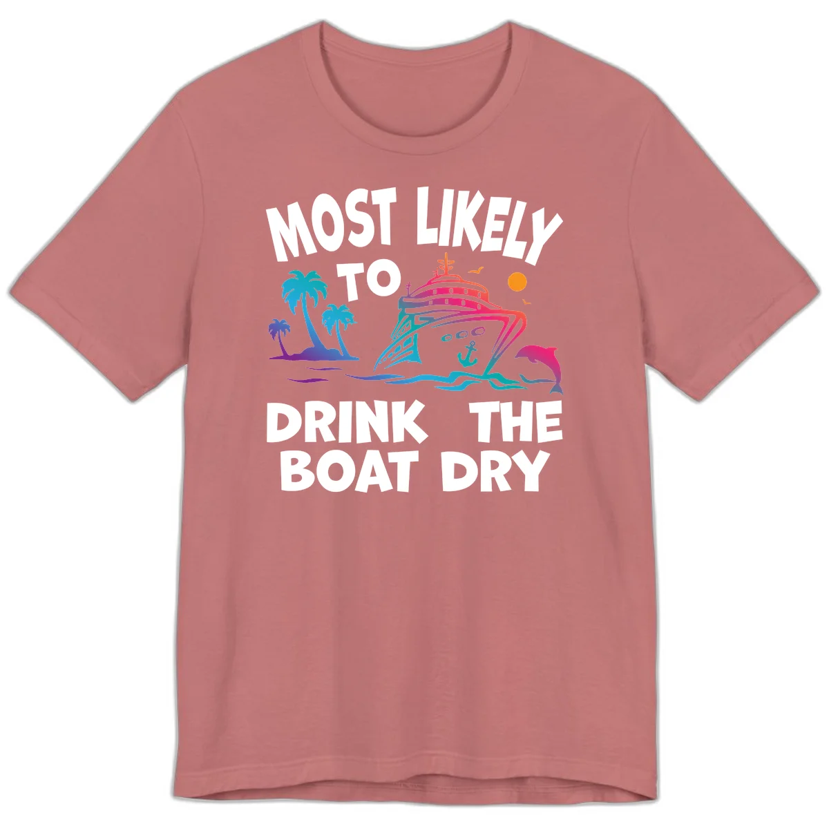 Most Likely To Drink The Boat Dry Premium T-Shirt in Mauve