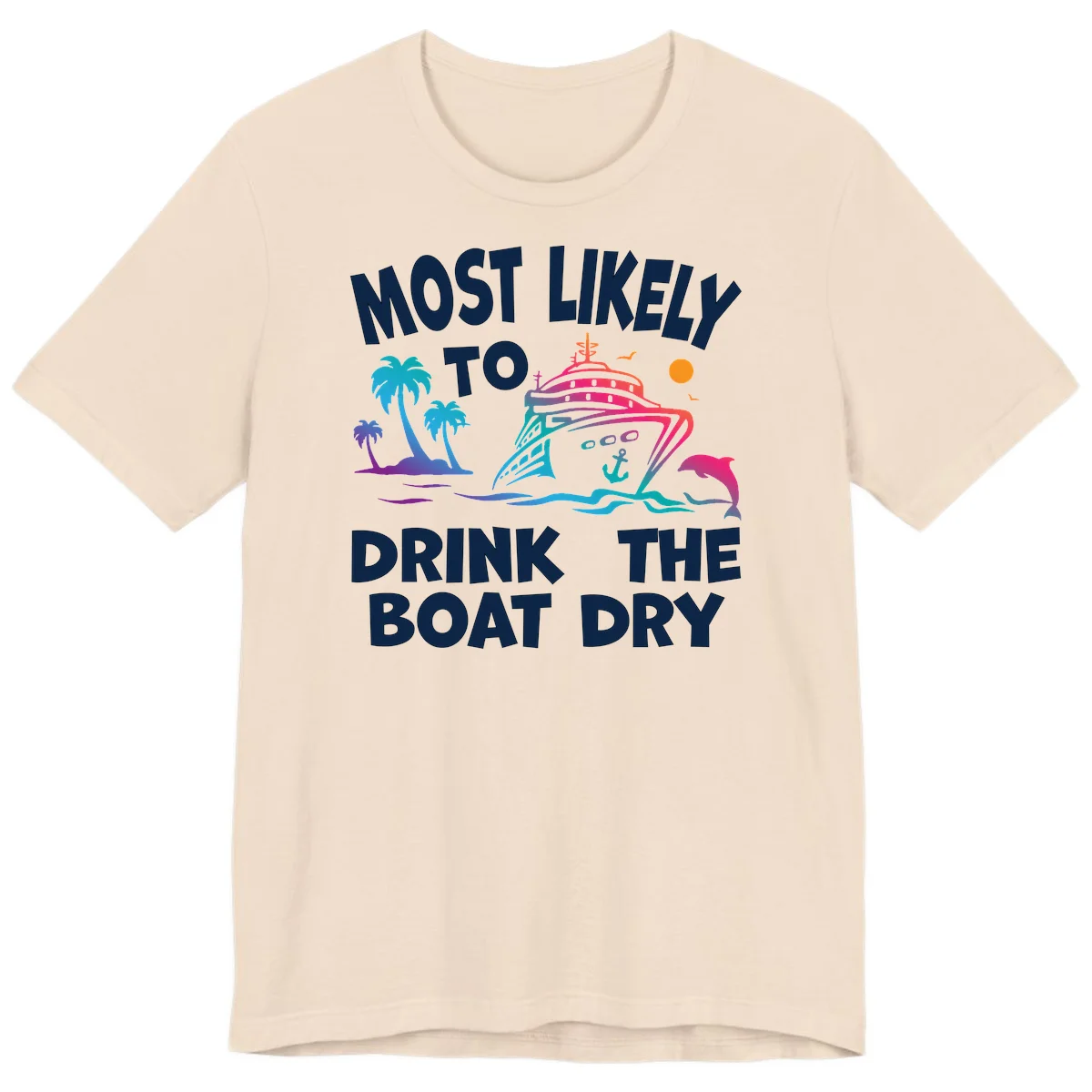 Most Likely To Drink The Boat Dry Premium T-Shirt in Soft Cream