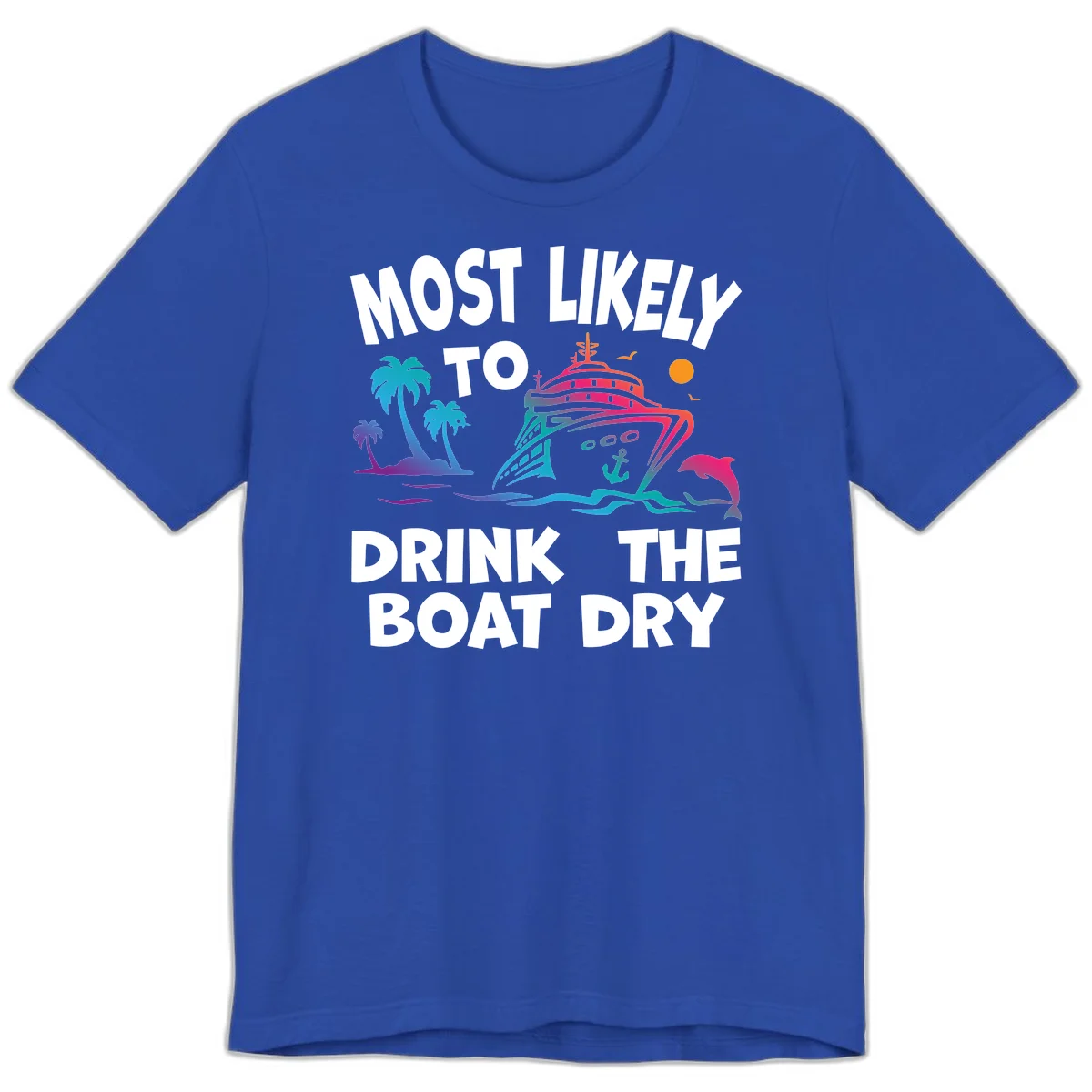 Most Likely To Drink The Boat Dry Premium T-Shirt in True Royal