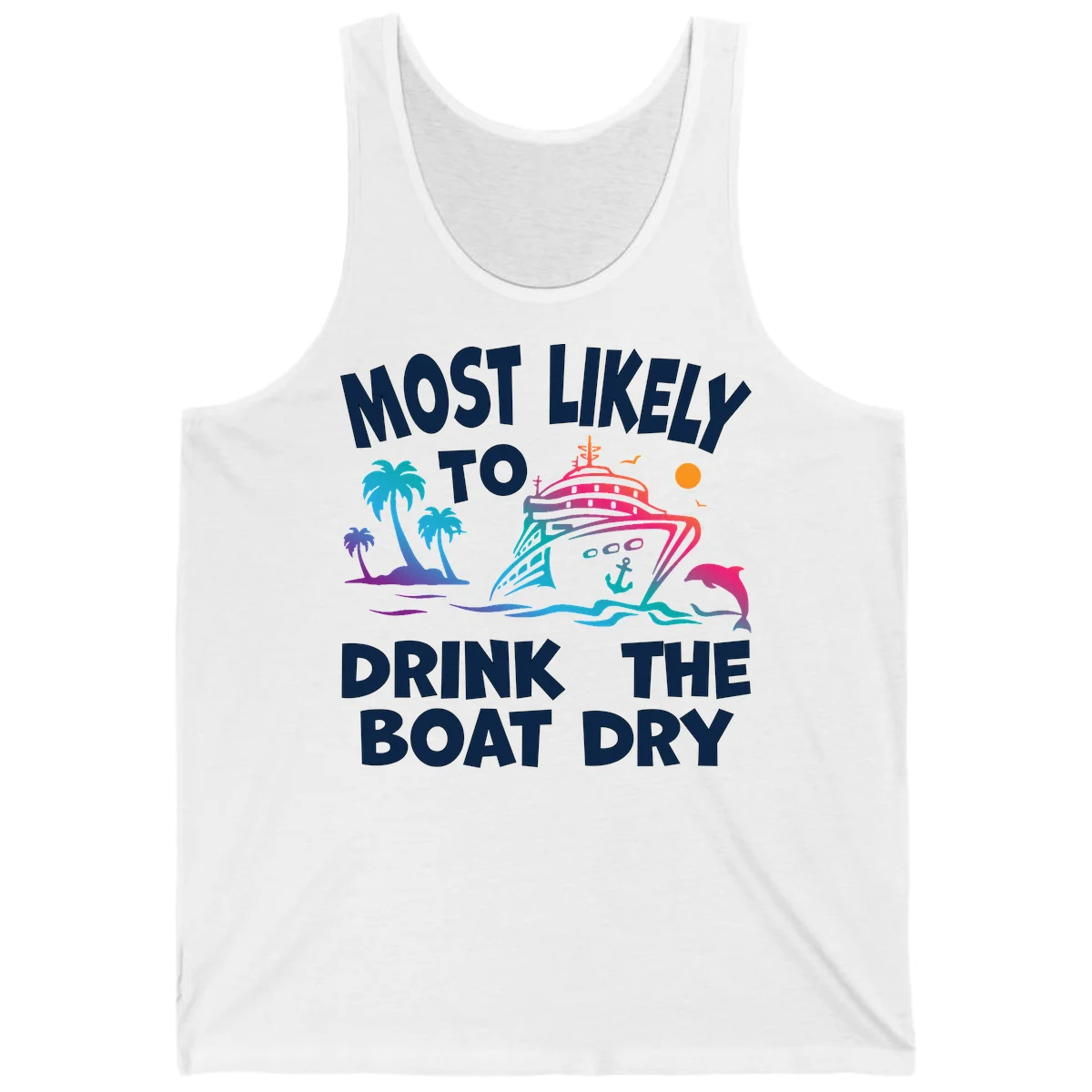 Most Likely To Drink The Boat Dry Tank in White