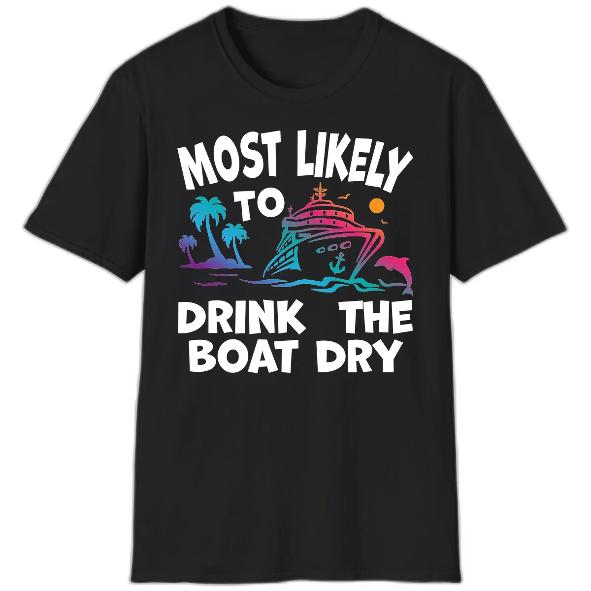 Most Likely To Drink The Boat Dry T-Shirt in Black