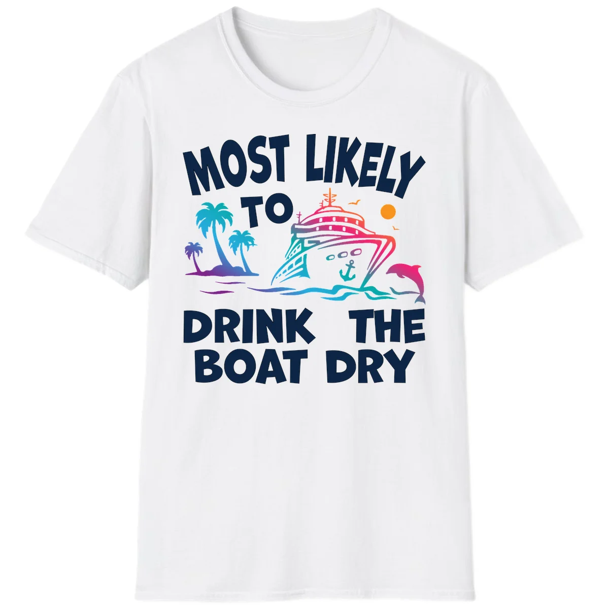Most Likely To Drink The Boat Dry T-Shirt in White