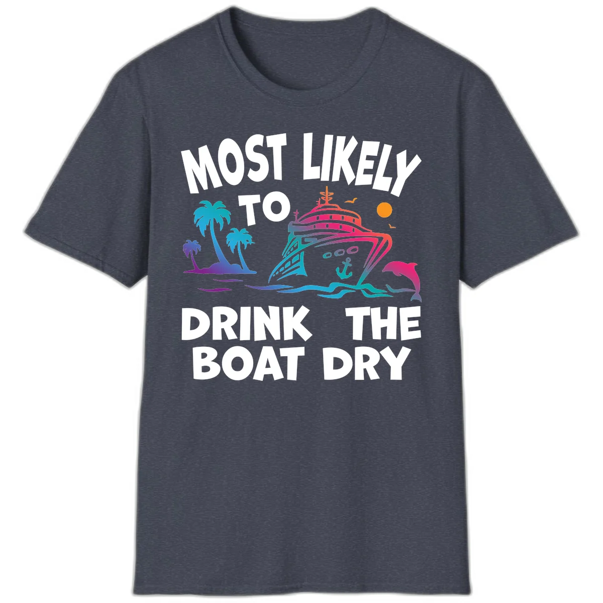 Most Likely To Drink The Boat Dry T-Shirt in Heather Navy