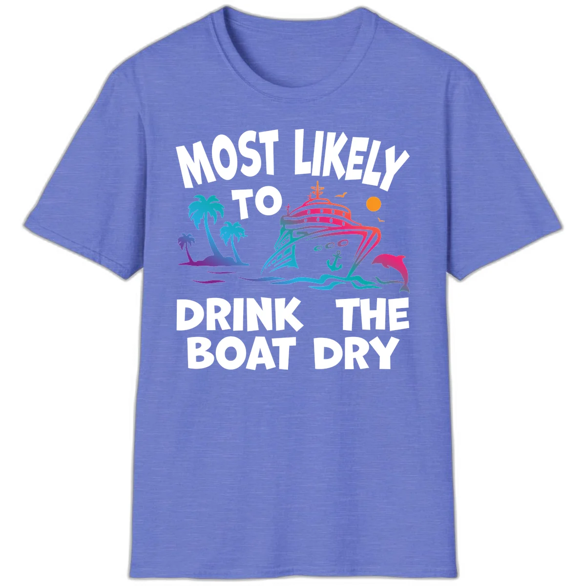 Most Likely To Drink The Boat Dry T-Shirt in Heather Royal