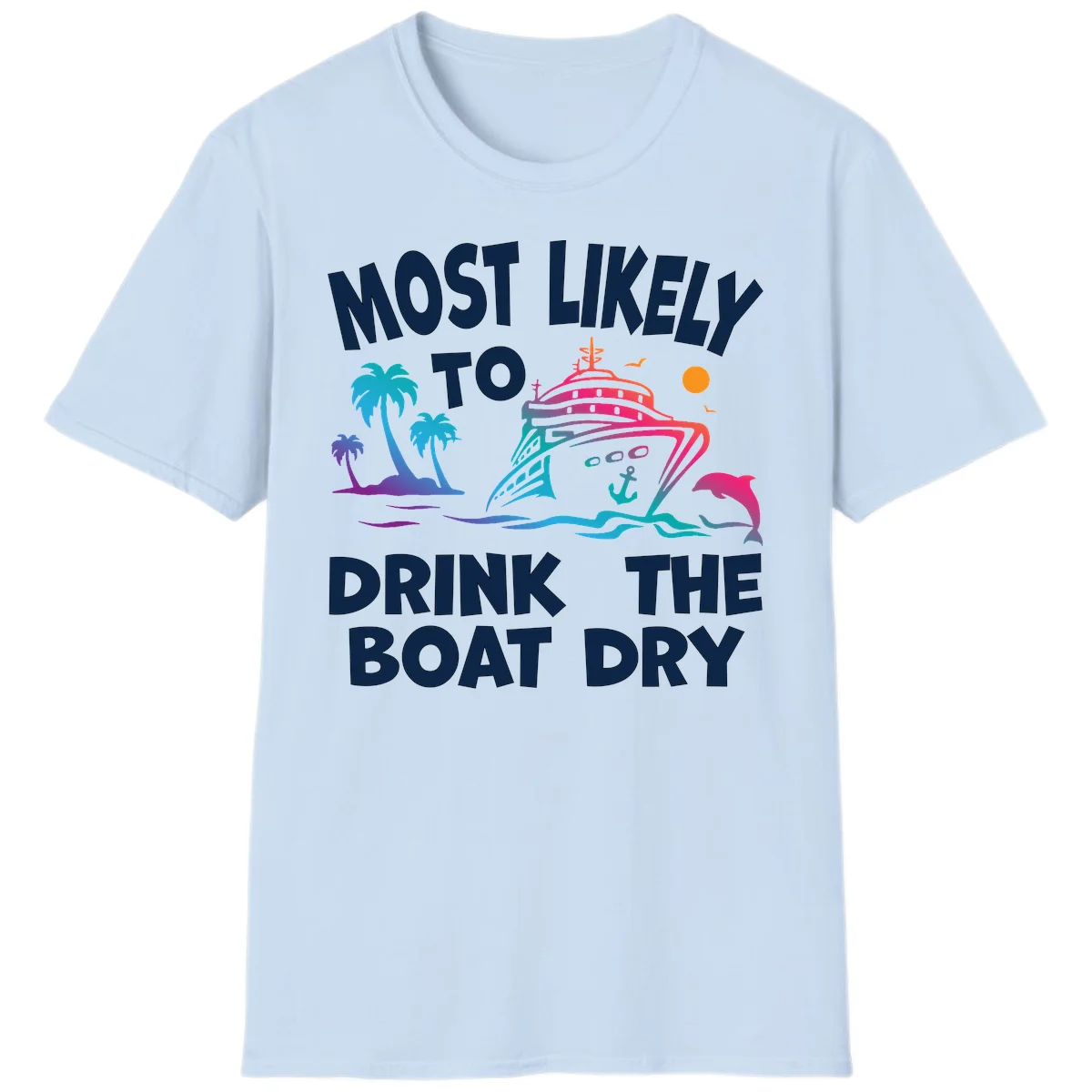 Most Likely To Drink The Boat Dry T-Shirt in Light Blue