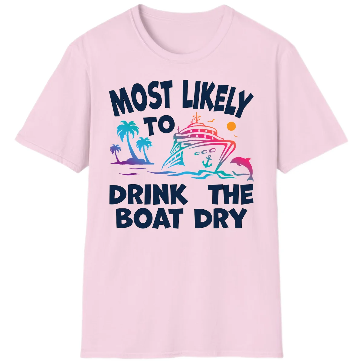 Most Likely To Drink The Boat Dry T-Shirt in Light Pink