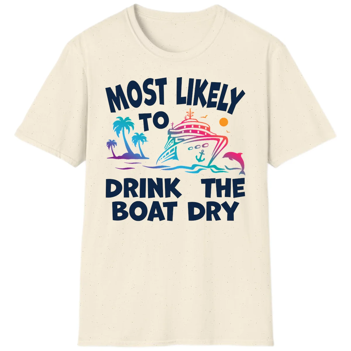 Most Likely To Drink The Boat Dry T-Shirt in Natural