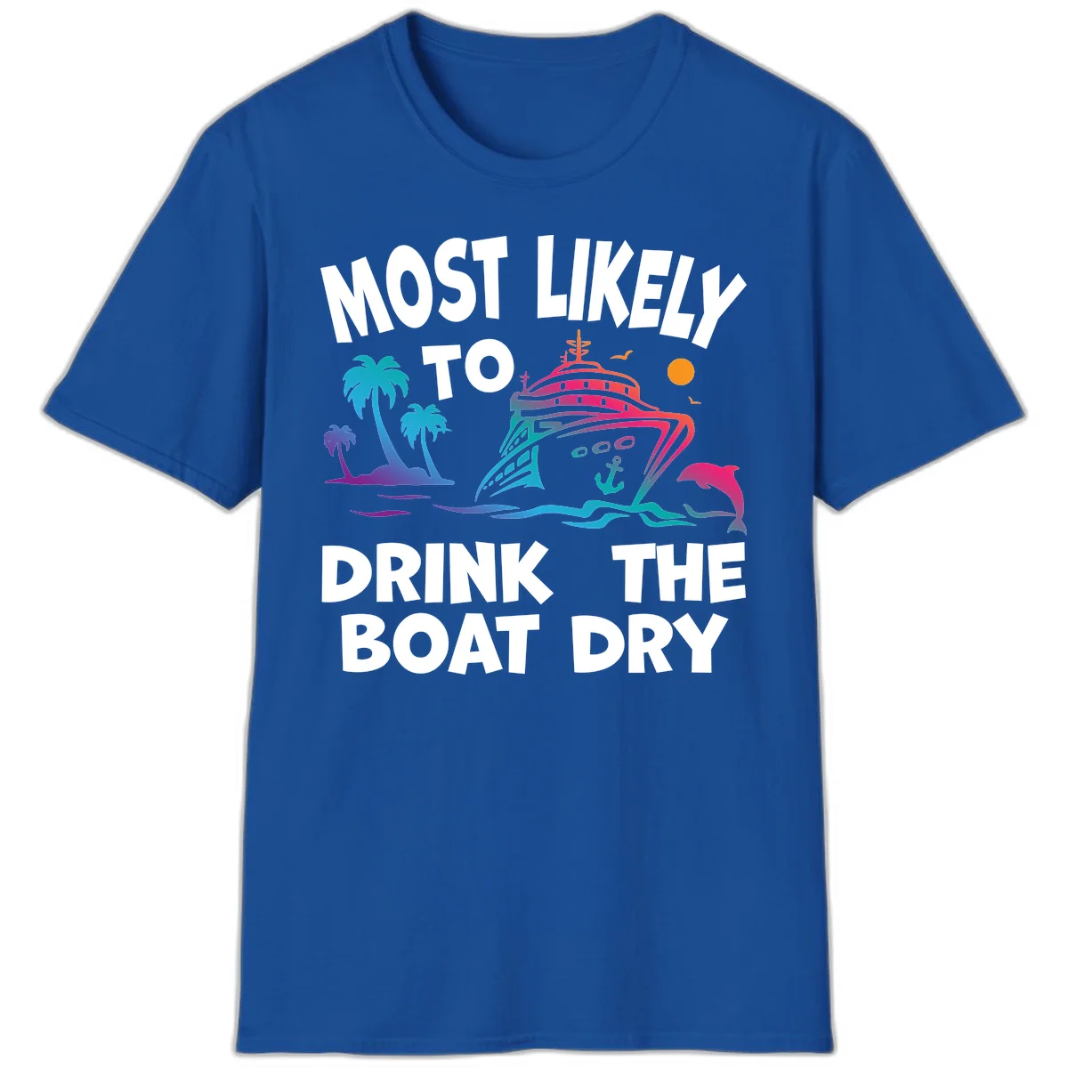 Most Likely To Drink The Boat Dry T-Shirt in Royal