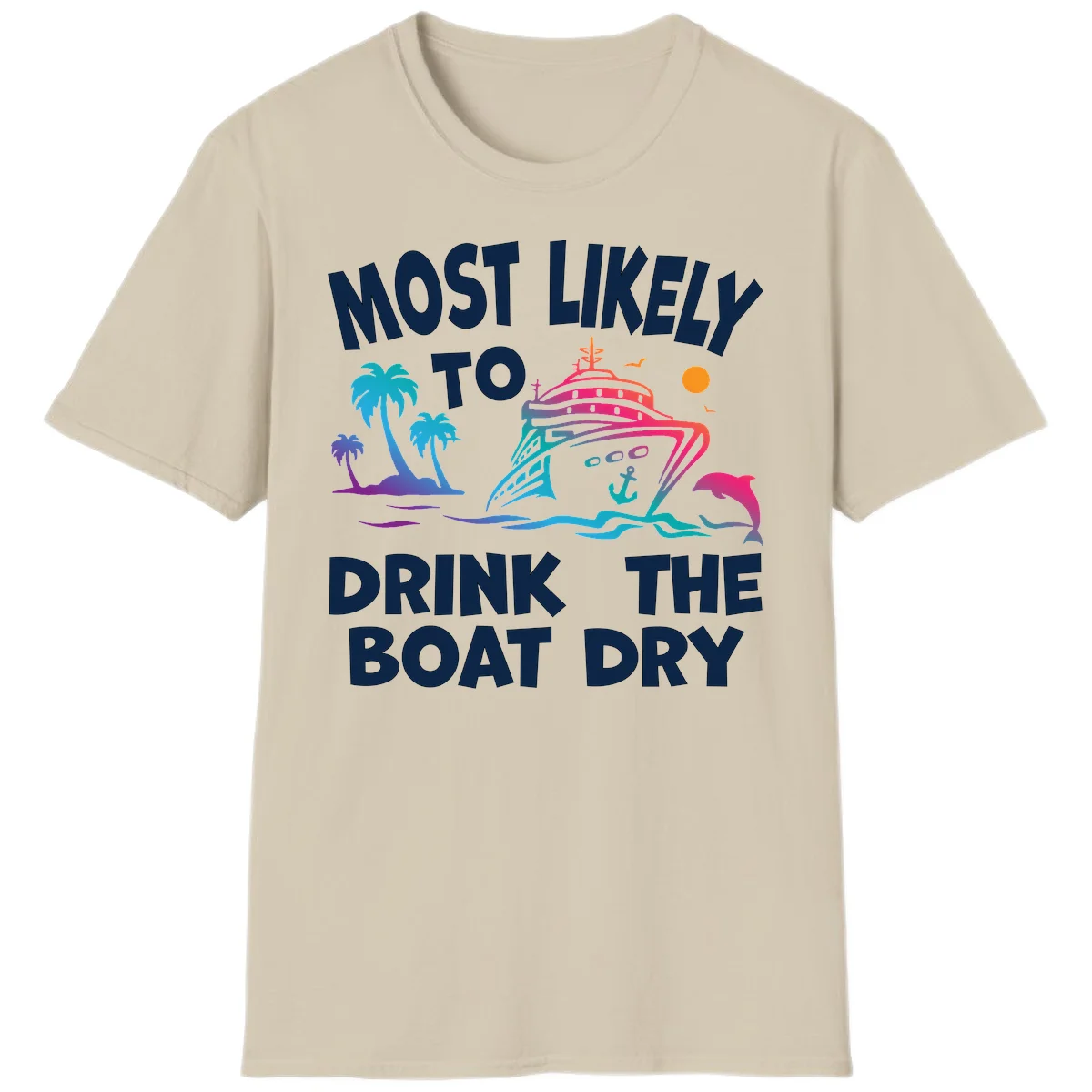 Most Likely To Drink The Boat Dry T-Shirt in Sand