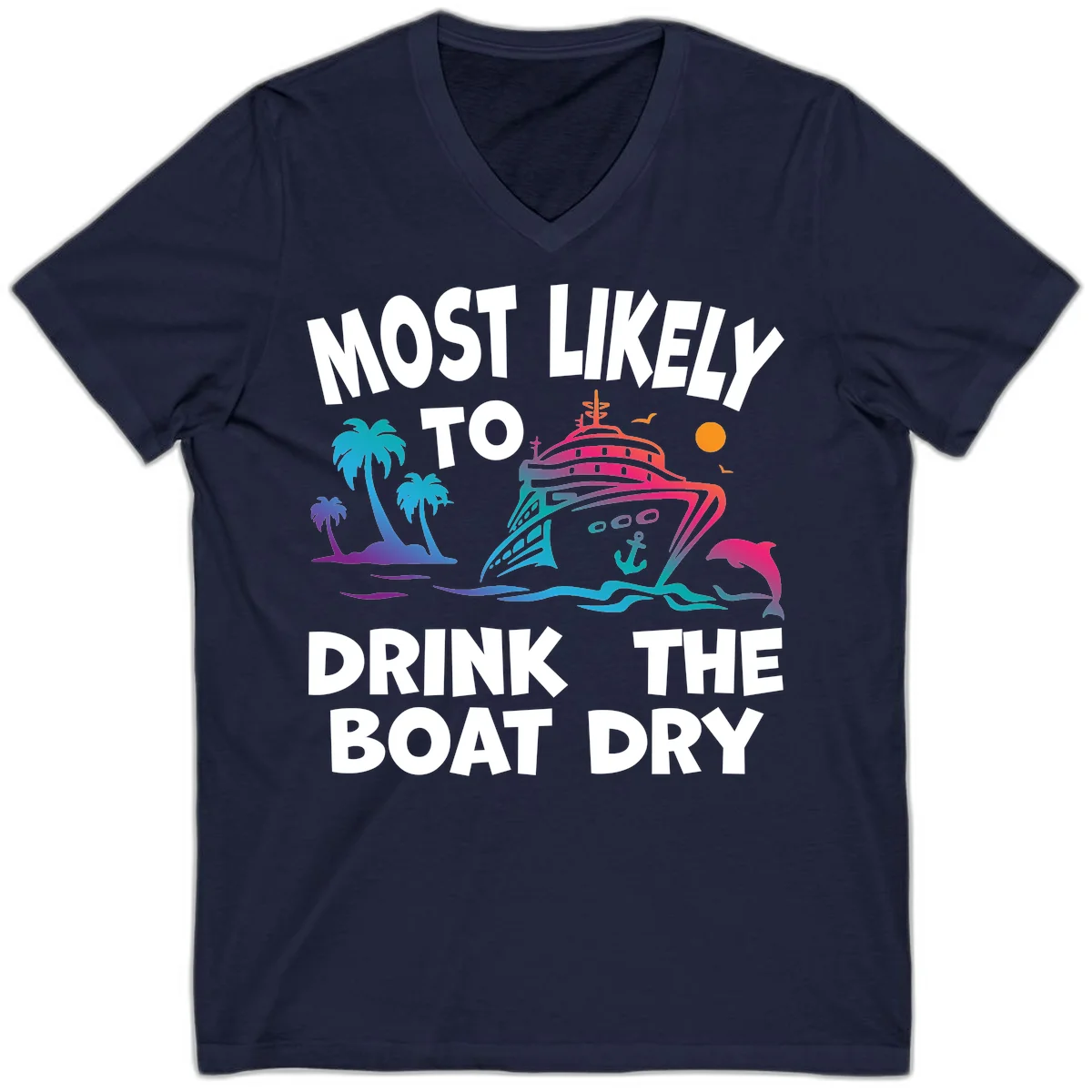 Most Likely To Drink The Boat Dry V-Neck in Navy