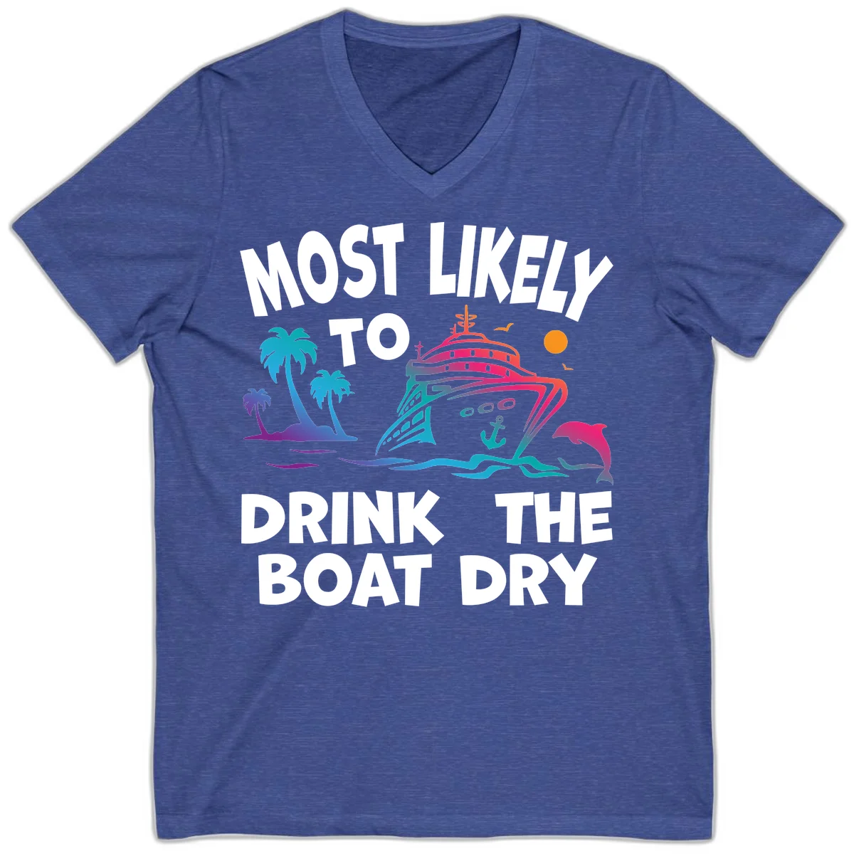 Most Likely To Drink The Boat Dry V-Neck in Heather True Royal