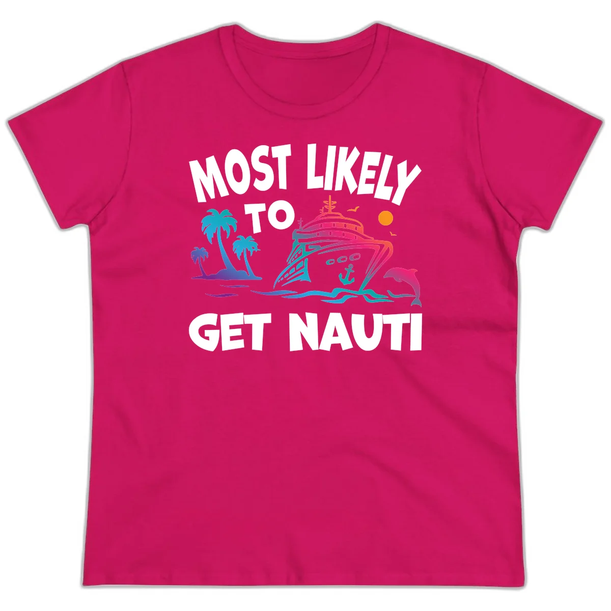 Most Likely To Get Nauti Funny Ladies Cruise Tee in Heliconia