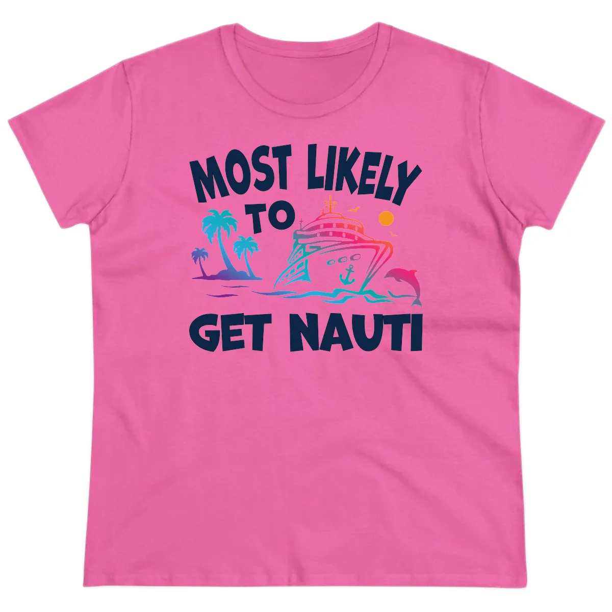 Most Likely To Get Nauti Funny Ladies Cruise Tee in Azalea