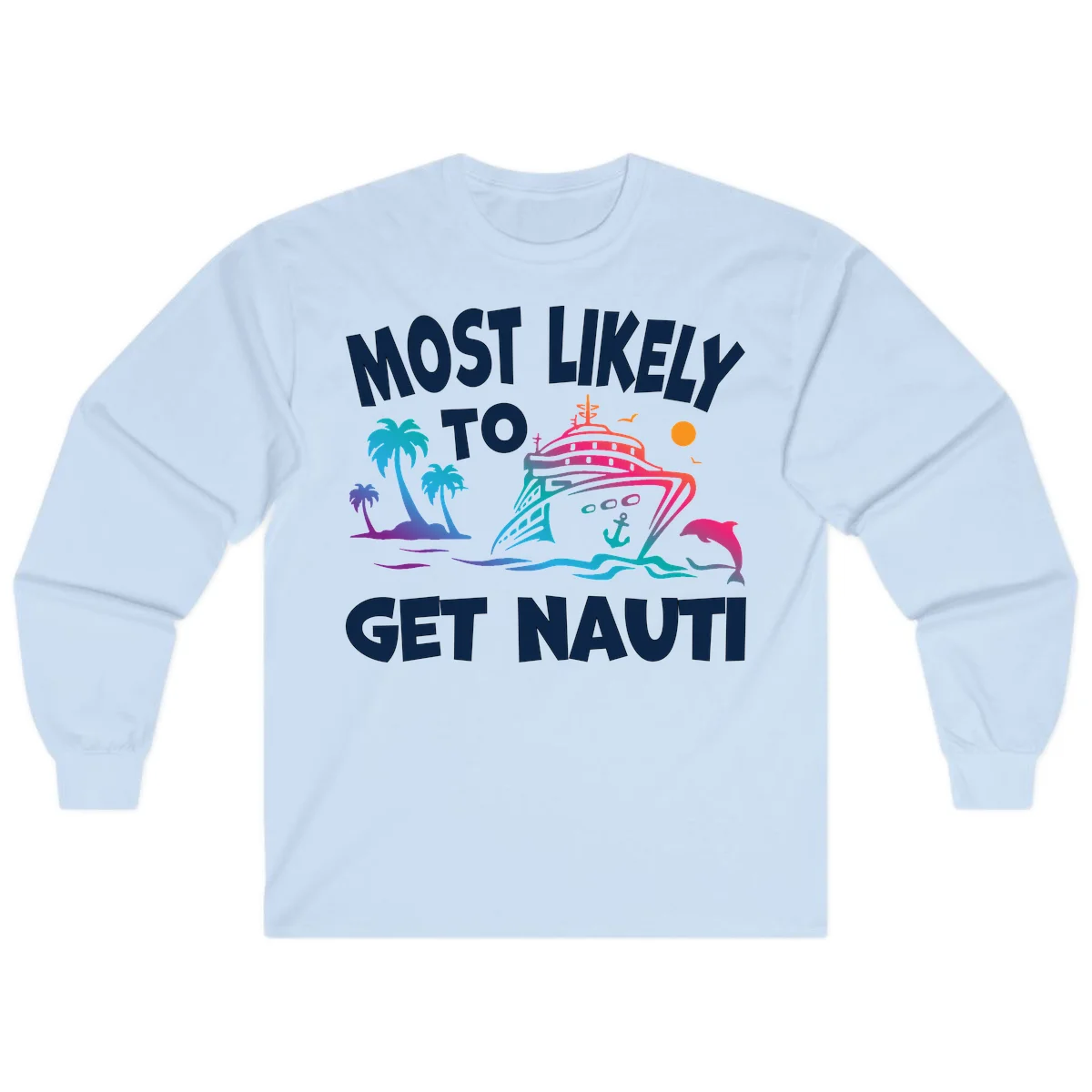 Most Likely To Get Nauti Cruise Long Sleeve Tee in Light Blue