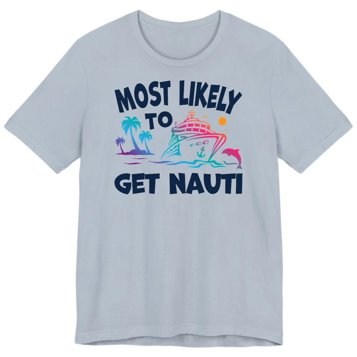 Most Likely To Get Nauti Premium Cruise Tee in Light Blue