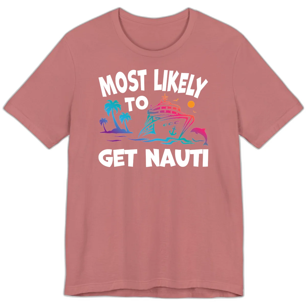 Most Likely To Get Nauti Premium Cruise Tee in Mauve