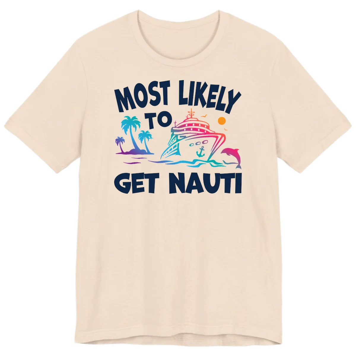 Most Likely To Get Nauti Premium Cruise Tee in Soft Cream