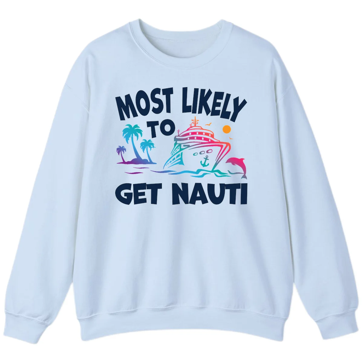 Most Likely To Get Nauti Crewneck Sweatshirt in Light Blue