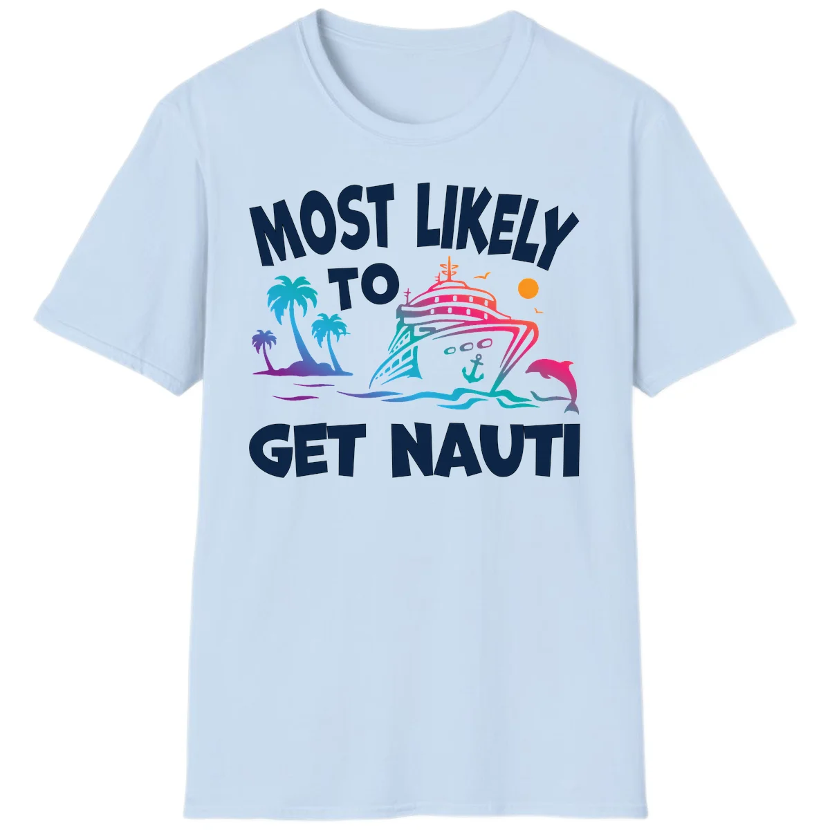 Most Likely To Get Nauti Cruise Ship T-Shirt in Light Blue