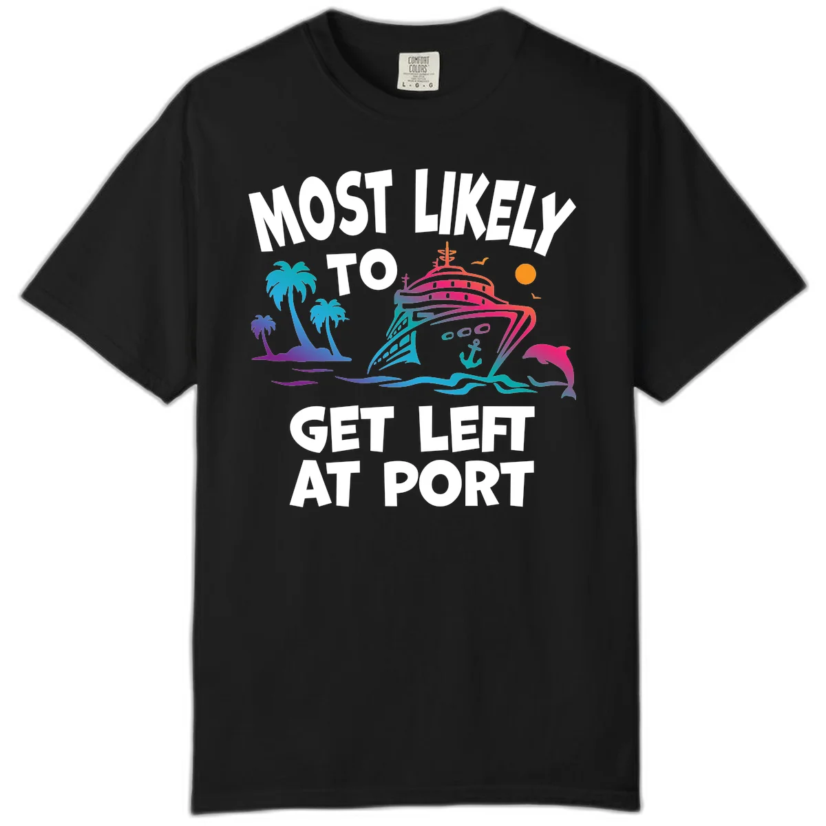 Most Likely To Get Left At Port Comfort Color in Black