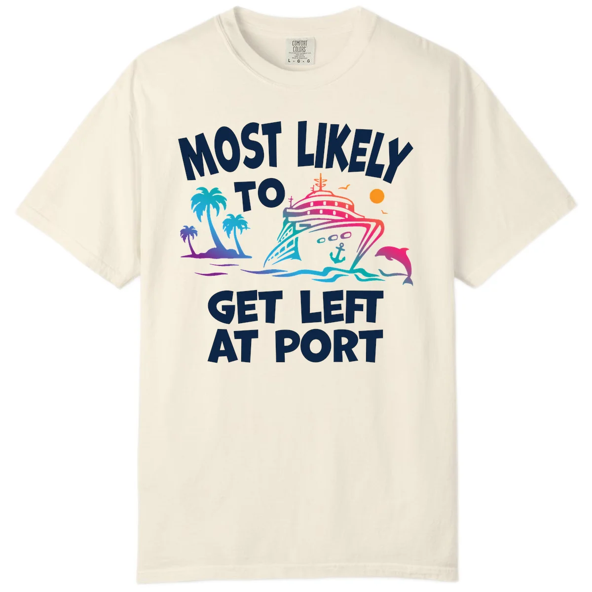 Most Likely To Get Left At Port Comfort Color in Ivory