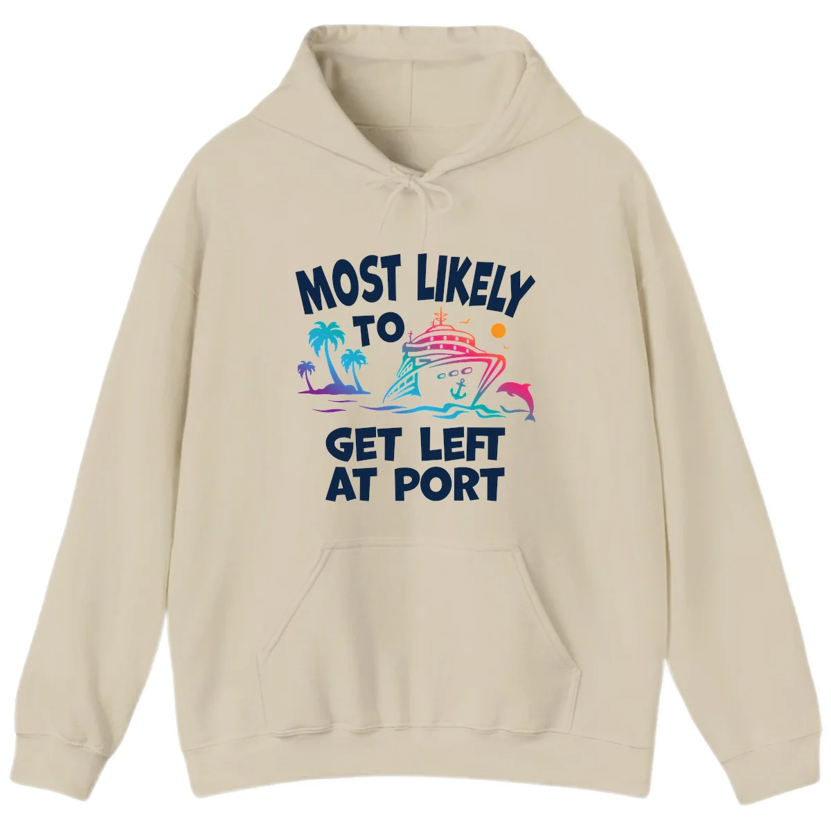 Most Likely To Get Left At Port Hoodie in Sand