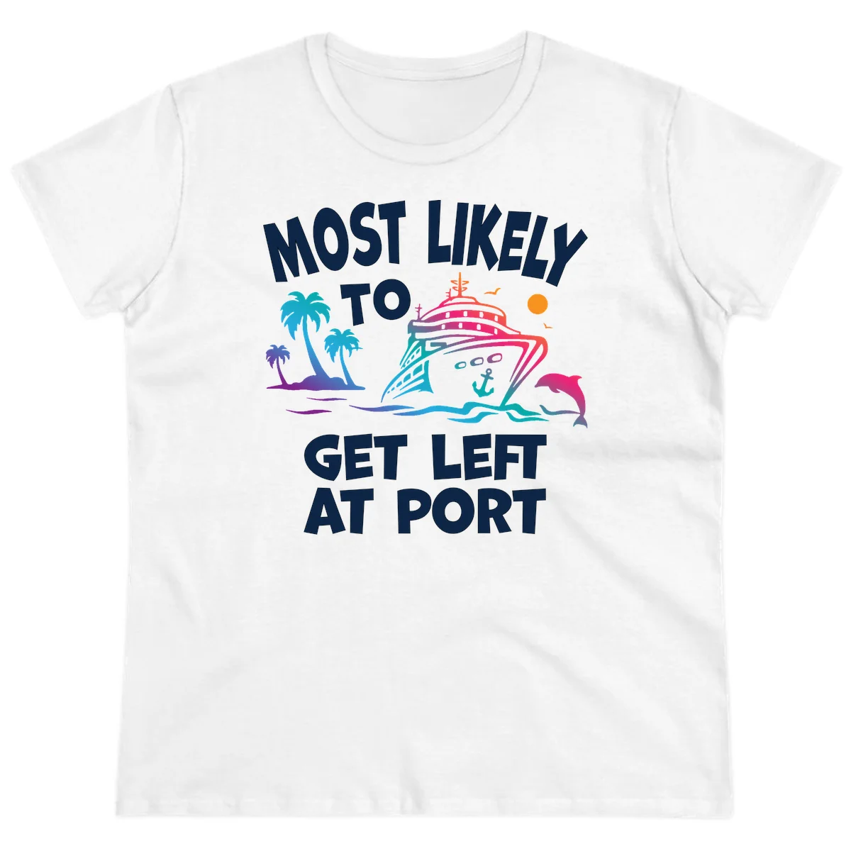 Most Likely To Get Left At Port Ladies Tee in White