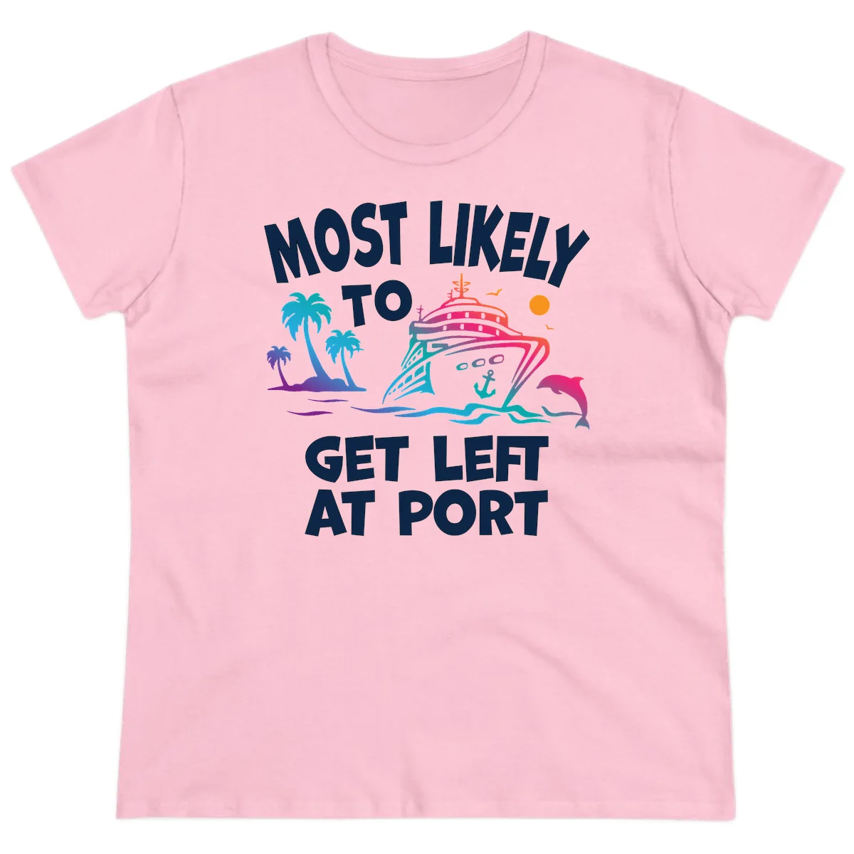 Most Likely To Get Left At Port Ladies Tee in Light Pink