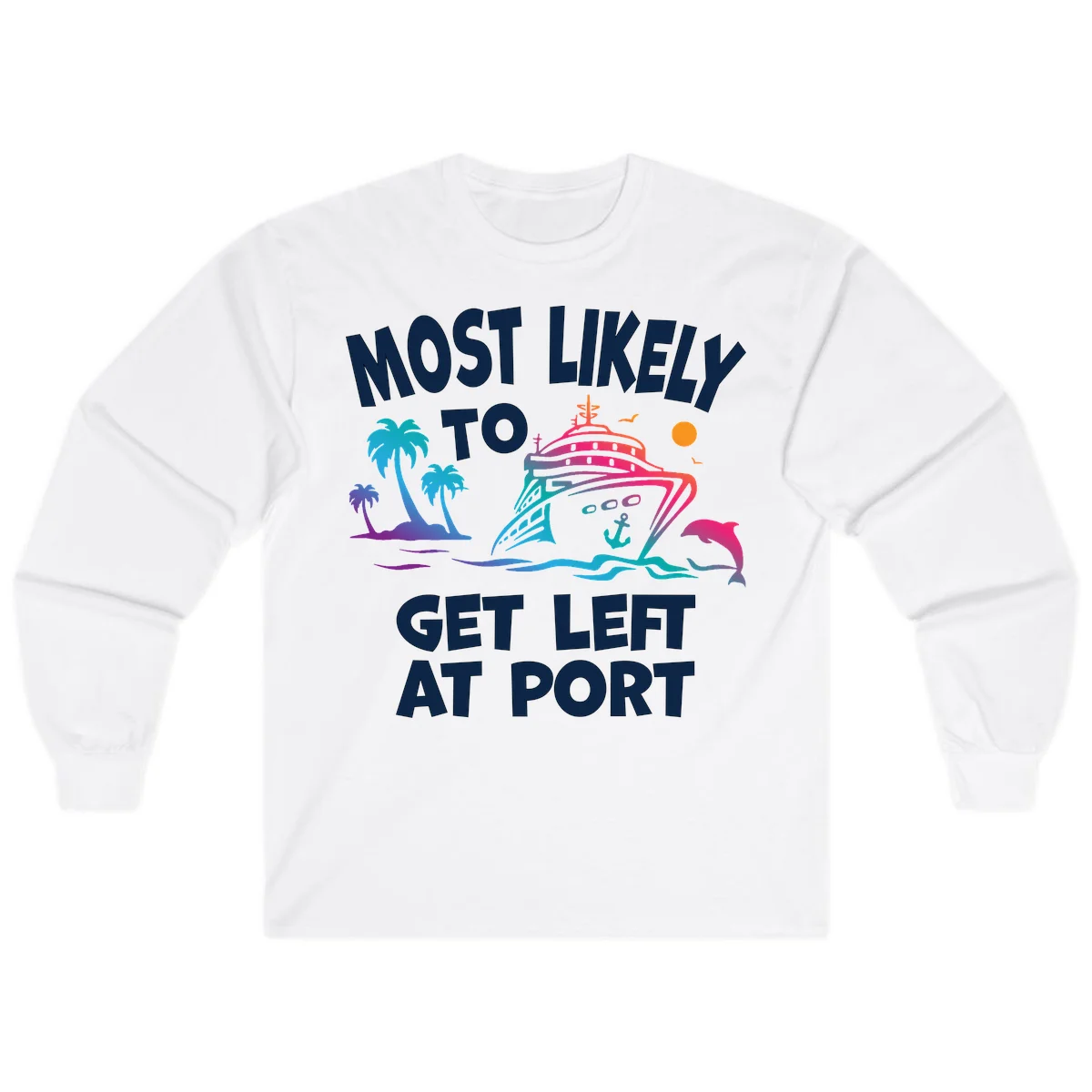 Most Likely To Get Left At Port Long Sleeve in White