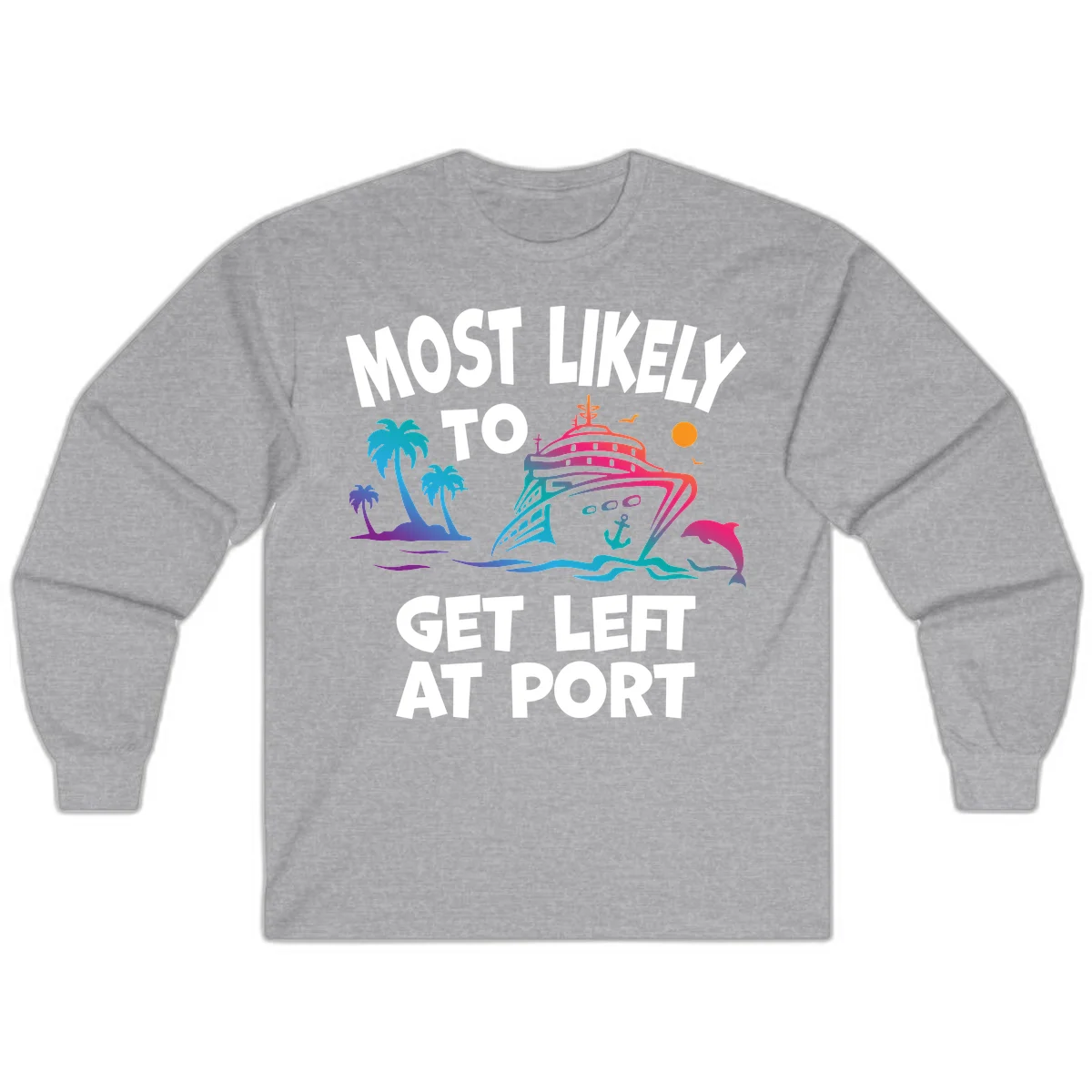 Most Likely To Get Left At Port Long Sleeve in Sport Grey