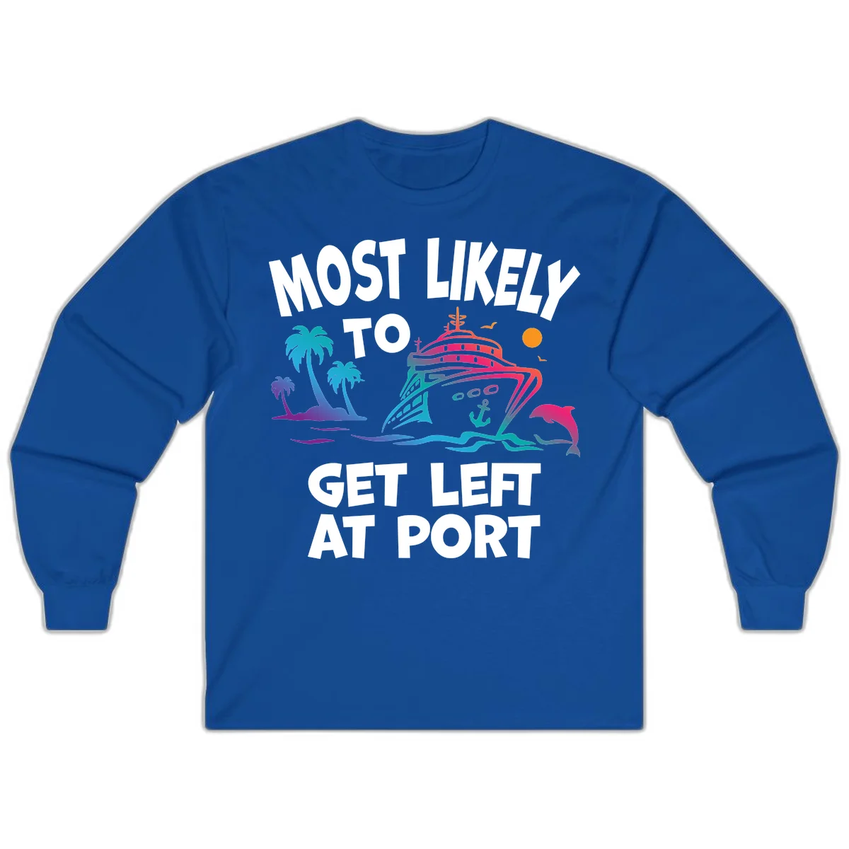 Most Likely To Get Left At Port Long Sleeve in Royal