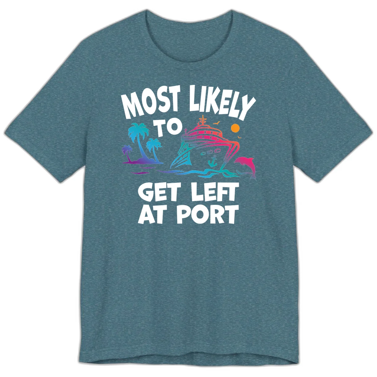 Most Likely To Get Left At Port Premium T-Shirt in Heather Deep Teal